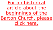 For an historical article about the beginnings of the Barton Church, please click here.