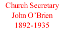 Church Secretary John O’Brien 1892-1935
